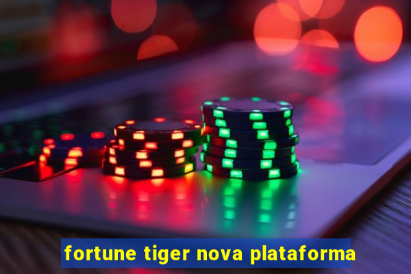 fortune tiger nova plataforma