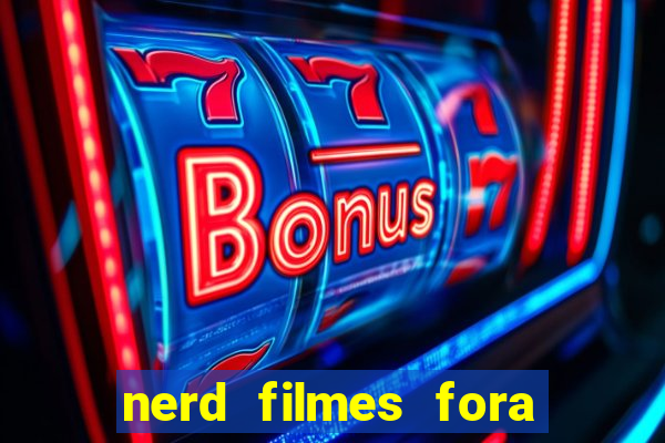 nerd filmes fora do ar