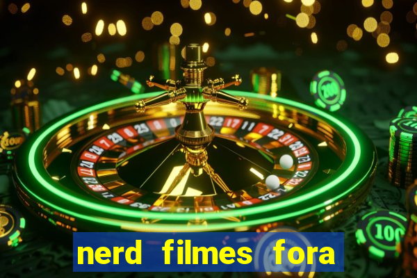 nerd filmes fora do ar