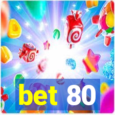 bet 80