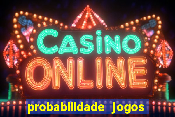 probabilidade jogos de hoje