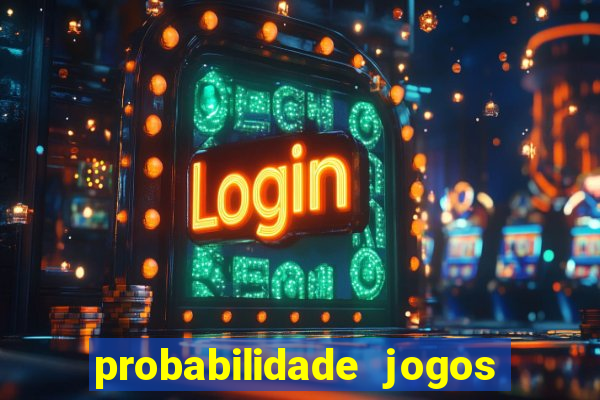 probabilidade jogos de hoje