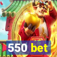 550 bet