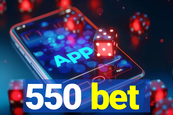 550 bet