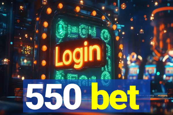 550 bet