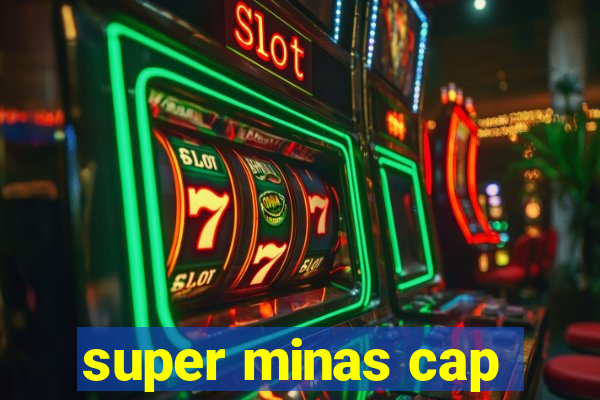 super minas cap