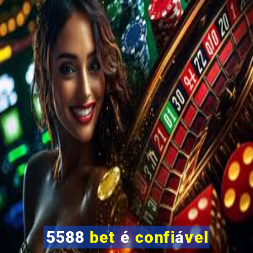 5588 bet é confiável