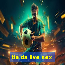 tia da live sex