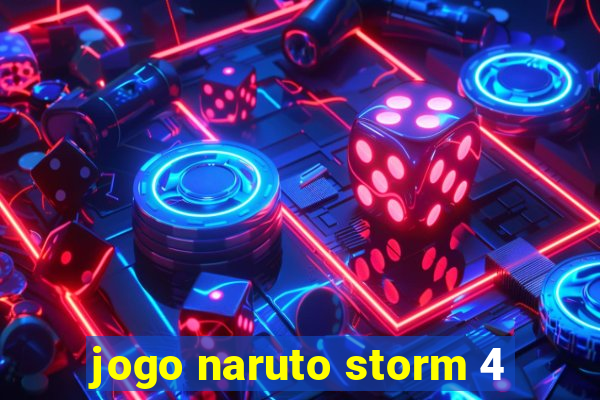 jogo naruto storm 4