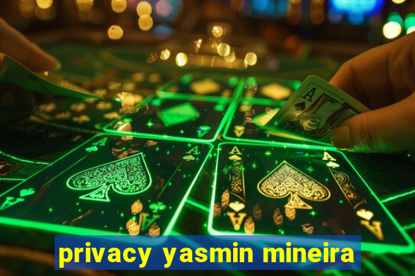 privacy yasmin mineira