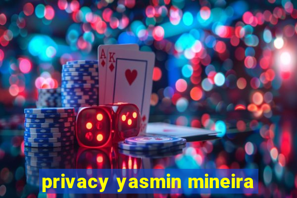 privacy yasmin mineira