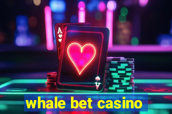 whale bet casino