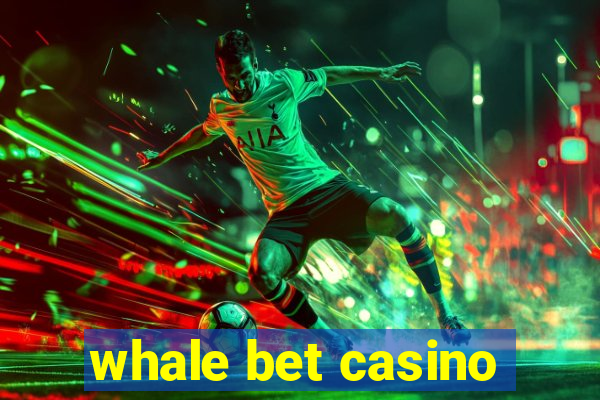 whale bet casino