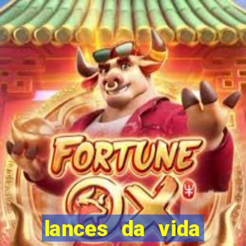 lances da vida assistir online