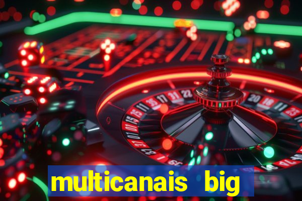 multicanais big brother brasil