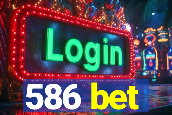 586 bet