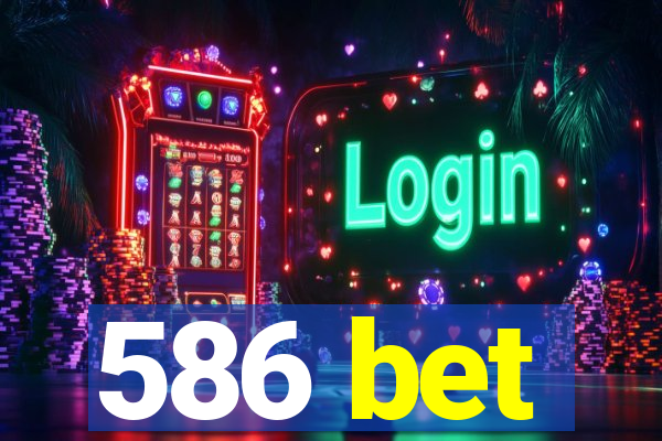 586 bet