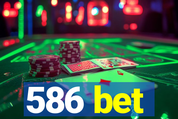 586 bet