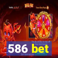 586 bet