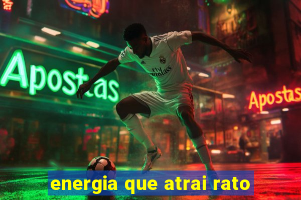 energia que atrai rato