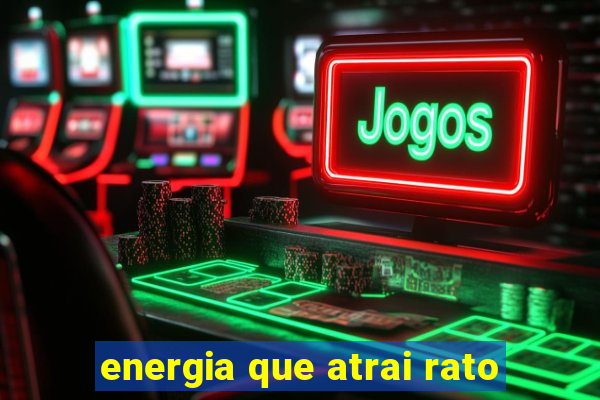 energia que atrai rato