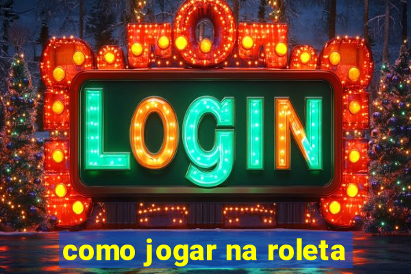 como jogar na roleta