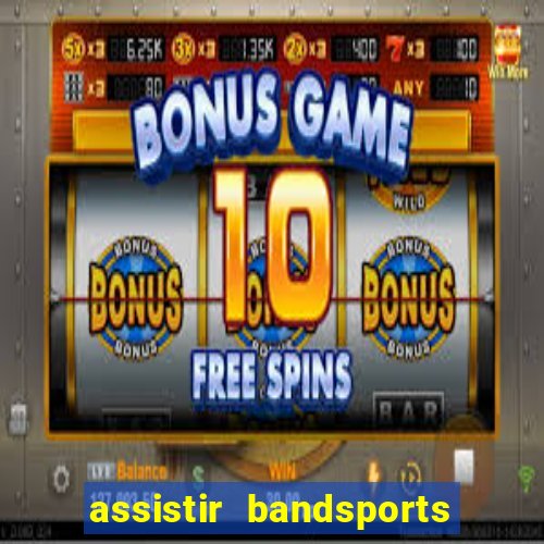 assistir bandsports ao vivo gratis