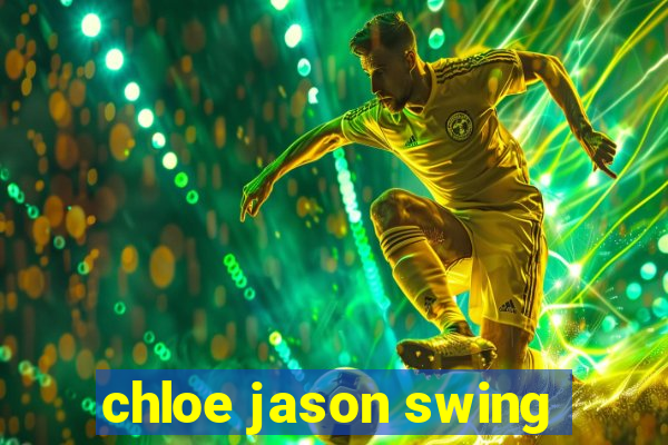 chloe jason swing