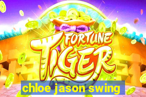 chloe jason swing