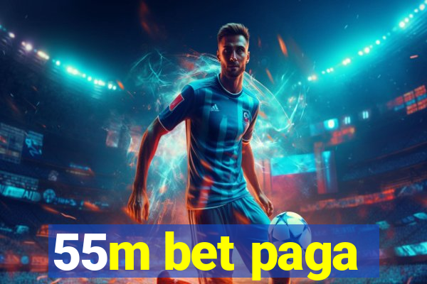 55m bet paga