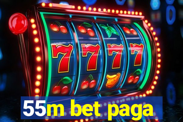 55m bet paga