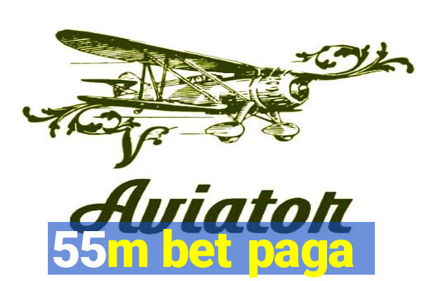 55m bet paga