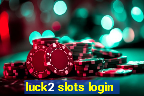 luck2 slots login