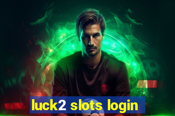 luck2 slots login