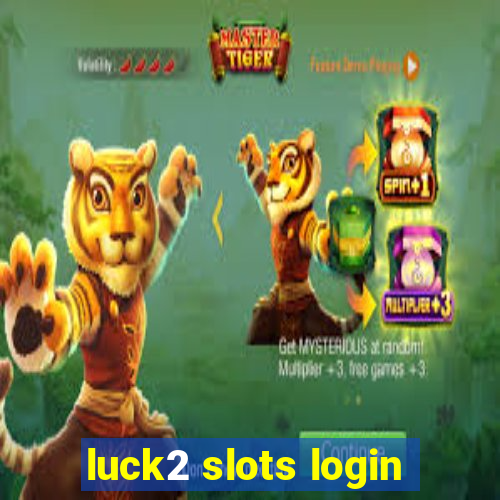 luck2 slots login