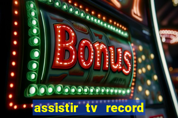 assistir tv record ao vivo