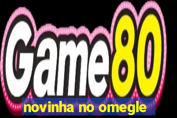 novinha no omegle