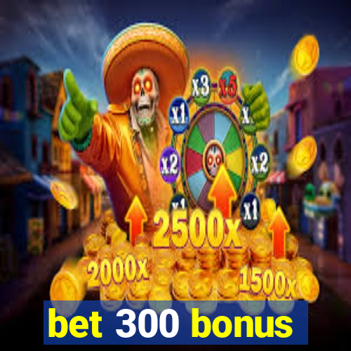 bet 300 bonus