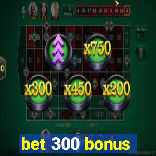 bet 300 bonus