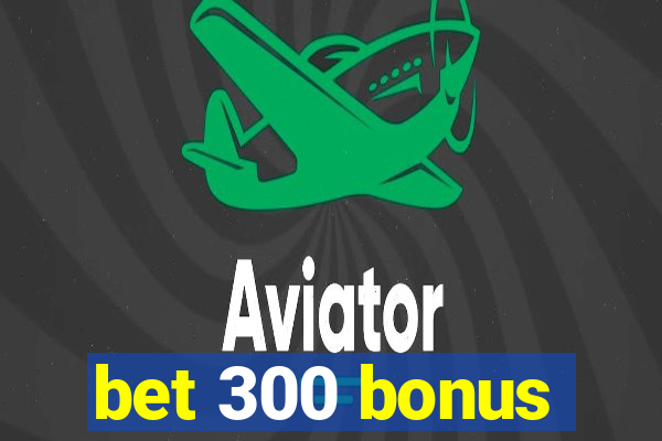 bet 300 bonus