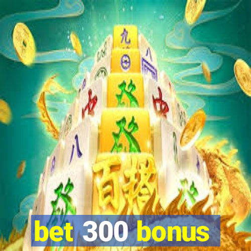 bet 300 bonus