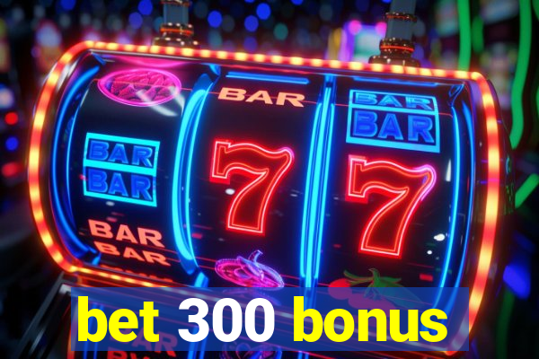 bet 300 bonus