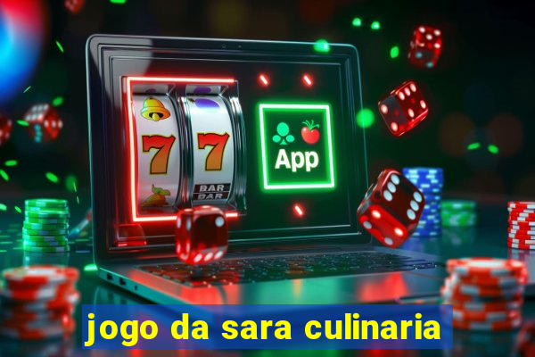 jogo da sara culinaria