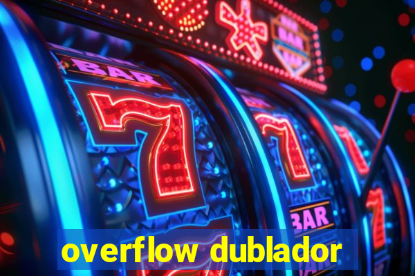 overflow dublador