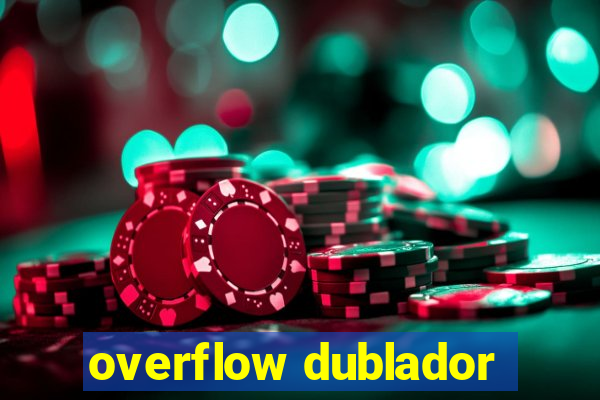 overflow dublador