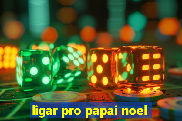 ligar pro papai noel