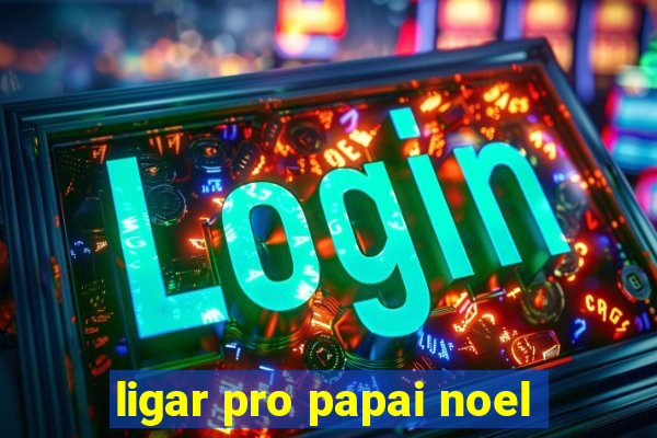 ligar pro papai noel