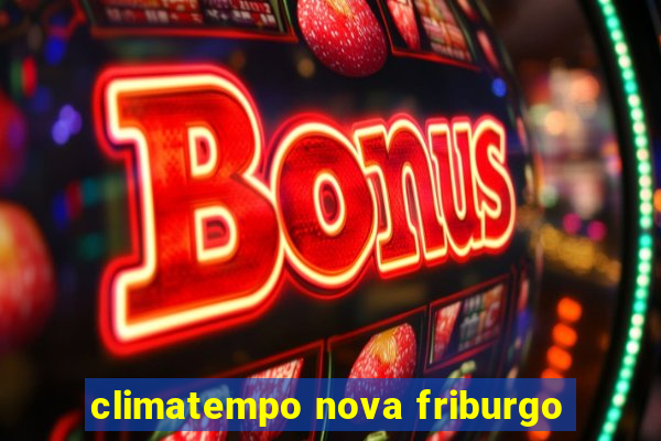 climatempo nova friburgo