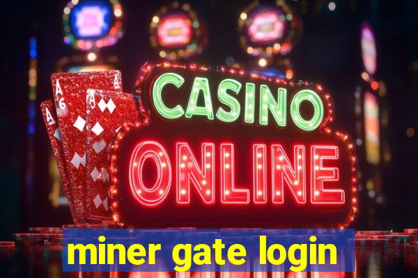 miner gate login