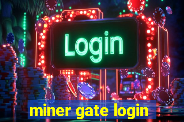 miner gate login